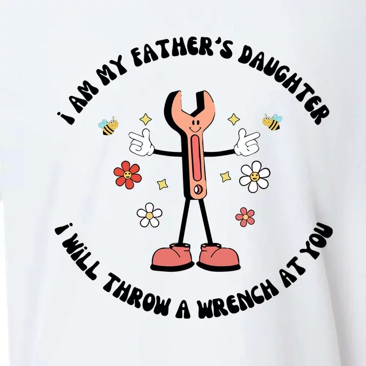 I Am My FatherS Daughter I Will Throw A Wrench At You Sueded Cloud Jersey T-Shirt