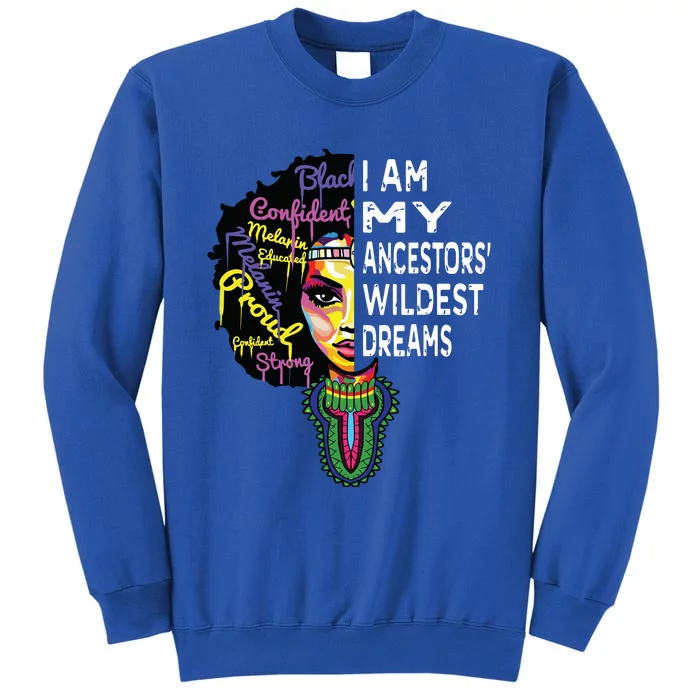 I Am My Ancestors Wildest Dreams Black History Month Tall Sweatshirt