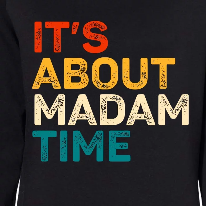 ItS About Madam Time Kamala Harris 2024 Womens California Wash Sweatshirt