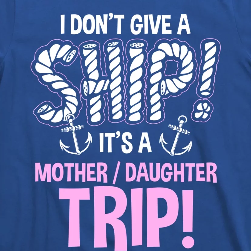 Its A Mother Daughter Trip Cruise Ship Wear Gift T-Shirt