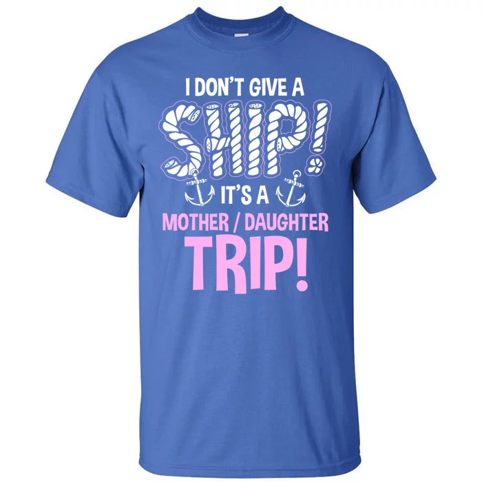 Its A Mother Daughter Trip Cruise Ship Wear Gift Tall T-Shirt