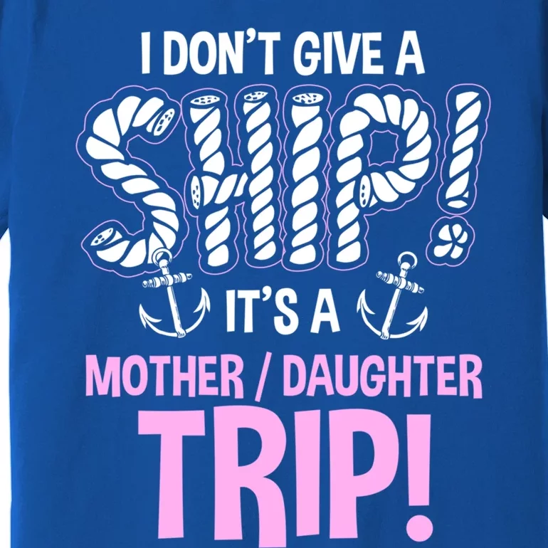 Its A Mother Daughter Trip Cruise Ship Wear Gift Premium T-Shirt