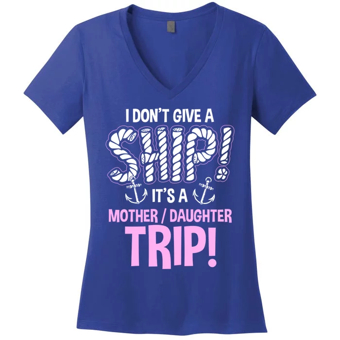 Its A Mother Daughter Trip Cruise Ship Wear Gift Women's V-Neck T-Shirt