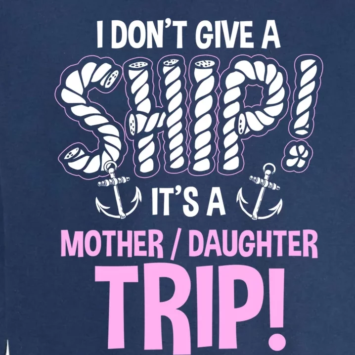 Its A Mother Daughter Trip Cruise Ship Wear Gift Garment-Dyed Sweatshirt