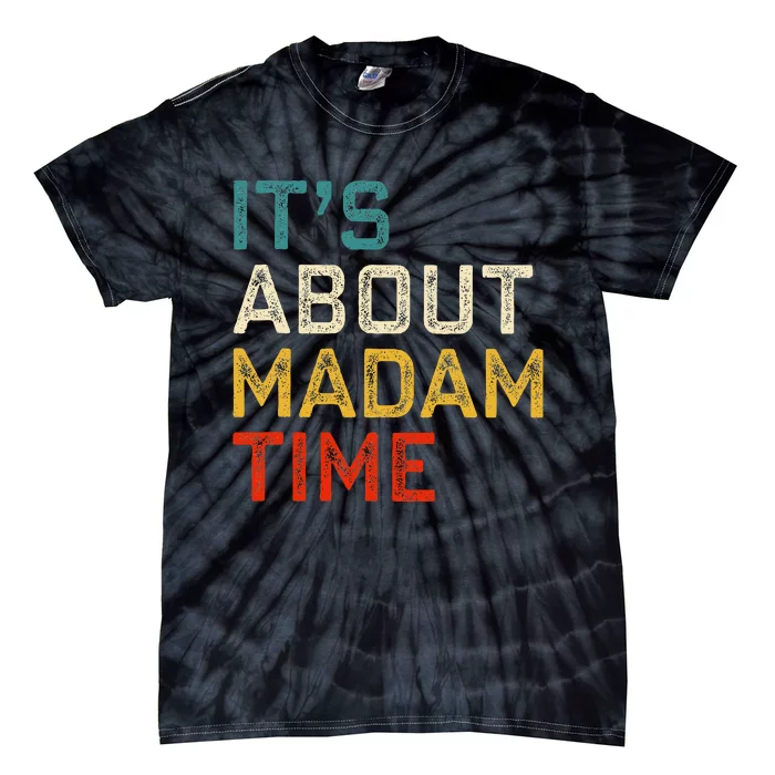 Its About Madam Time Kamala Harris 2024 President Women Gift Tie-Dye T-Shirt