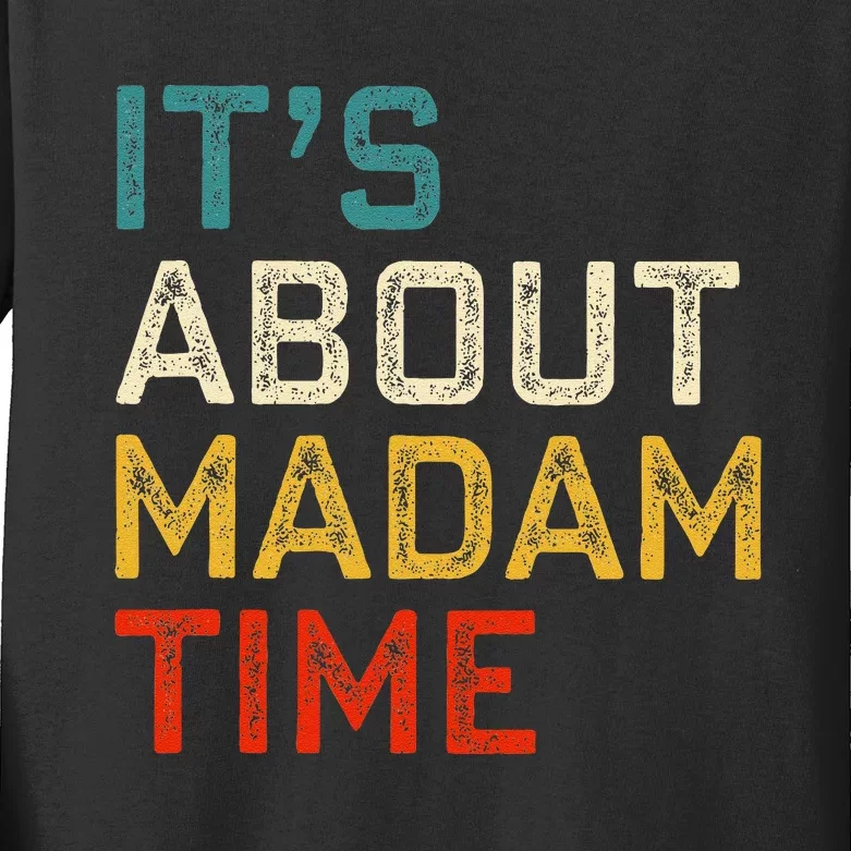 Its About Madam Time Kamala Harris 2024 President Women Gift Kids Long Sleeve Shirt