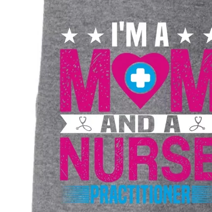 IM A Mom And A Nurse Practitioner Funny Np Nurse Mom Gift Doggie 3-End Fleece Hoodie