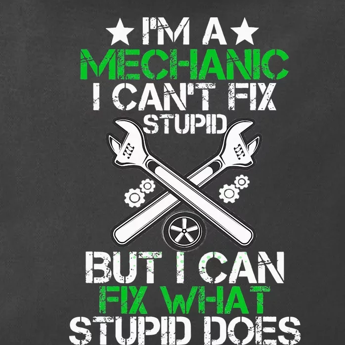 I'm A Mechanic I Can't Fix Stupid Car Mechanic Auto Mechanic Zip Tote Bag