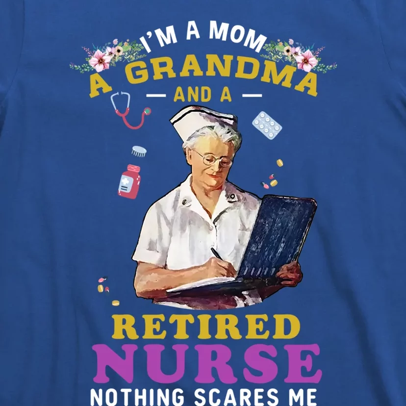 Im A Mom A Grandma And A Retired Nurse Nursing Retiret Meaningful Gift T-Shirt