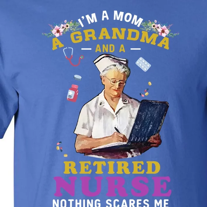 Im A Mom A Grandma And A Retired Nurse Nursing Retiret Meaningful Gift Tall T-Shirt