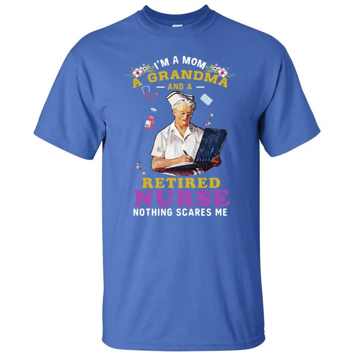 Im A Mom A Grandma And A Retired Nurse Nursing Retiret Meaningful Gift Tall T-Shirt