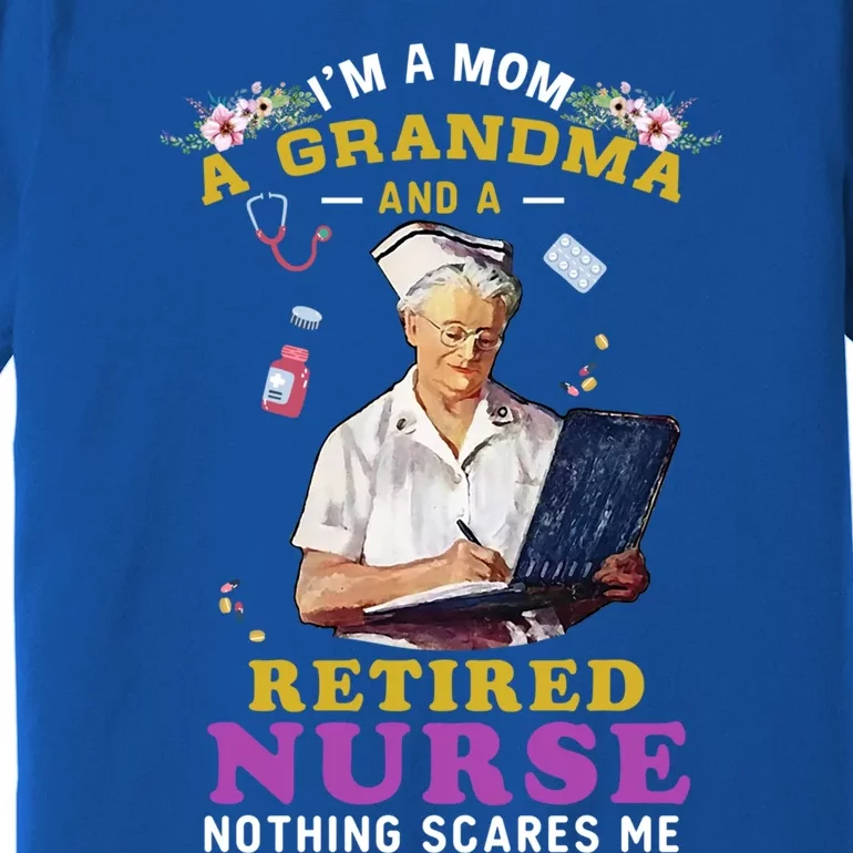 Im A Mom A Grandma And A Retired Nurse Nursing Retiret Meaningful Gift Premium T-Shirt