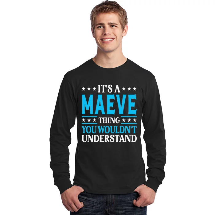 Its A Maeve Thing Wouldnt Understand Girl Name Maeve Long Sleeve Shirt