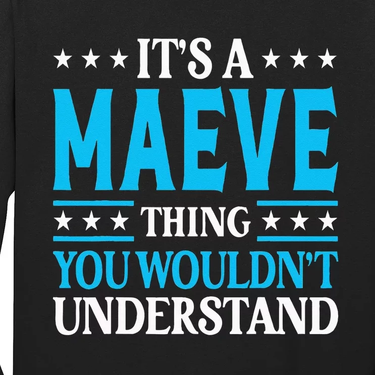 Its A Maeve Thing Wouldnt Understand Girl Name Maeve Long Sleeve Shirt