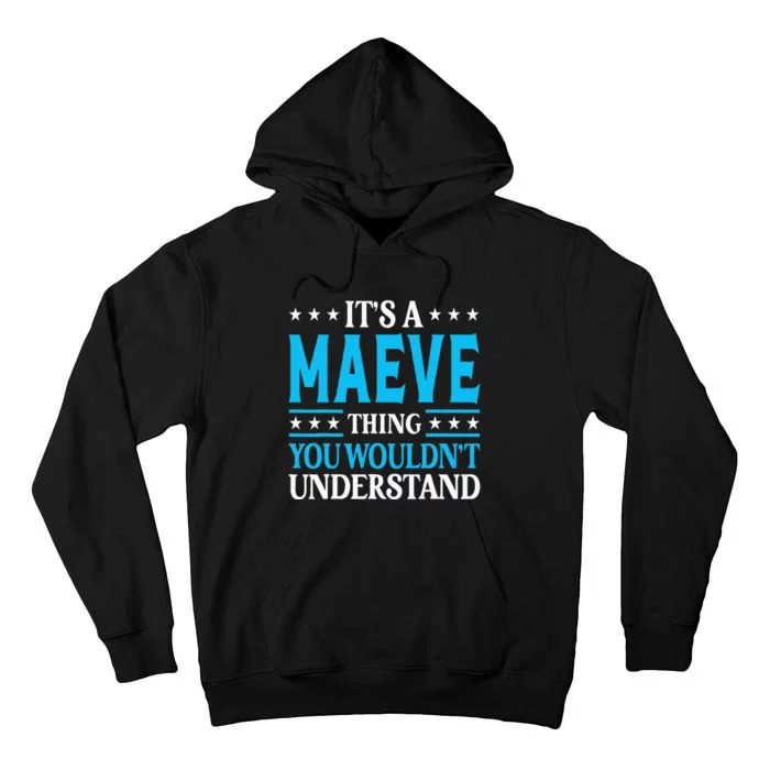 Its A Maeve Thing Wouldnt Understand Girl Name Maeve Tall Hoodie