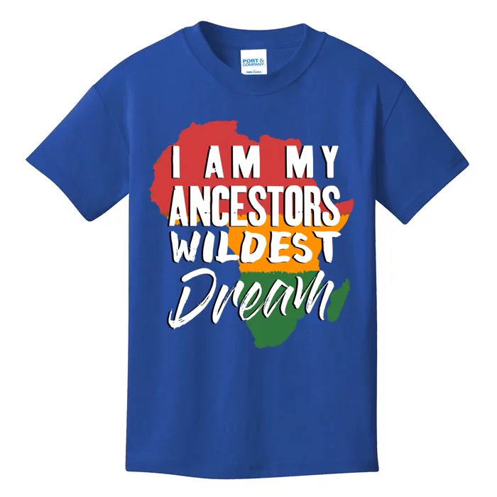 I Am My Ancestors Wildest Dream Gift Black History Month Meaningful Gift Kids T-Shirt