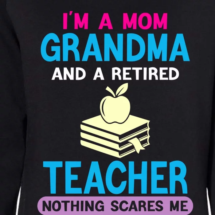 Im A Mom Grandma And A Retired Teacher Grandma Teachers Gift Womens California Wash Sweatshirt