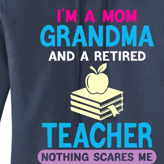 Im A Mom Grandma And A Retired Teacher Grandma Teachers Gift Women's Pullover Hoodie