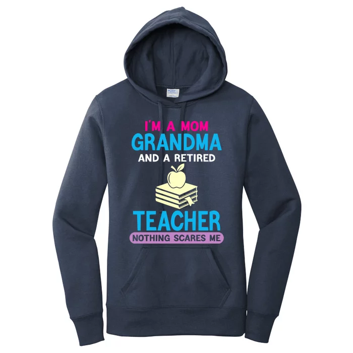 Im A Mom Grandma And A Retired Teacher Grandma Teachers Gift Women's Pullover Hoodie