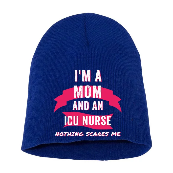 Im A Mom And An Icu Nurse Nothing Scares Me Funny Mom Nurse Gift Short Acrylic Beanie