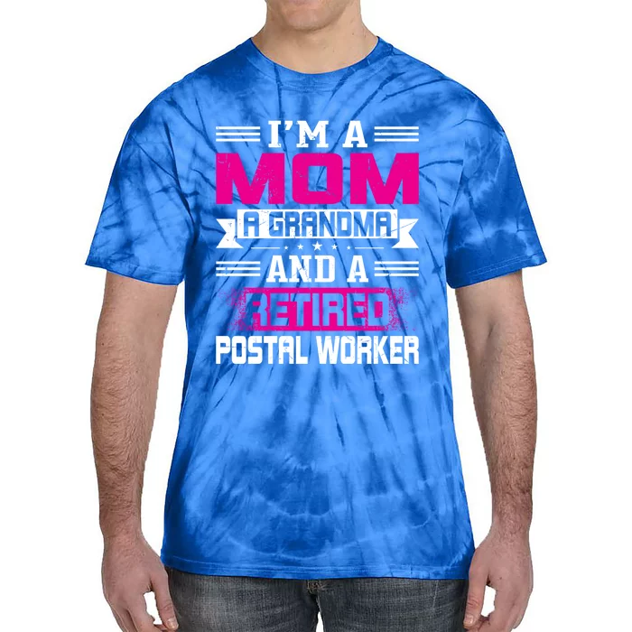 Im A Mom A Grandma And A Retired Postal Worker Great Gift Tie-Dye T-Shirt