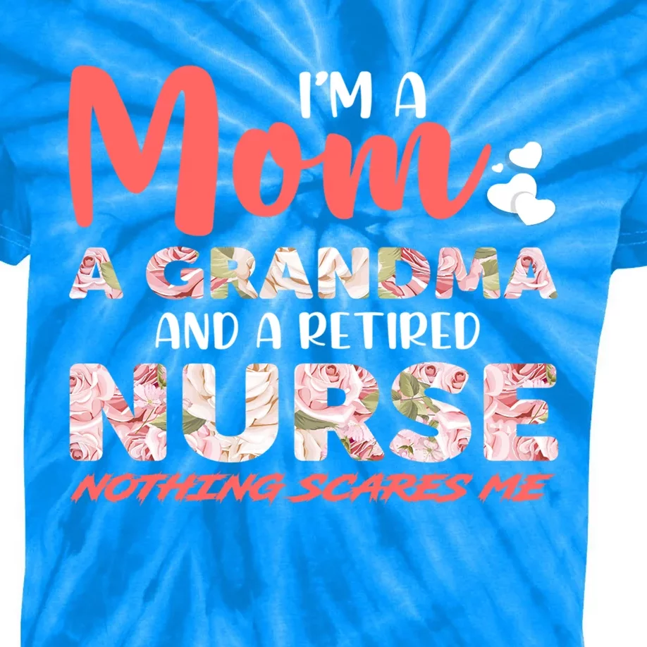 Im A Mom A Grandma And A Retired Nurse Nothing Scares Me Gift Kids Tie-Dye T-Shirt