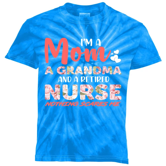 Im A Mom A Grandma And A Retired Nurse Nothing Scares Me Gift Kids Tie-Dye T-Shirt