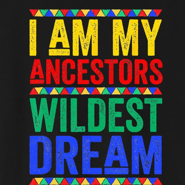 I Am My Ancestors Wildest Dream Juneteenth Black History Women's Crop Top Tee