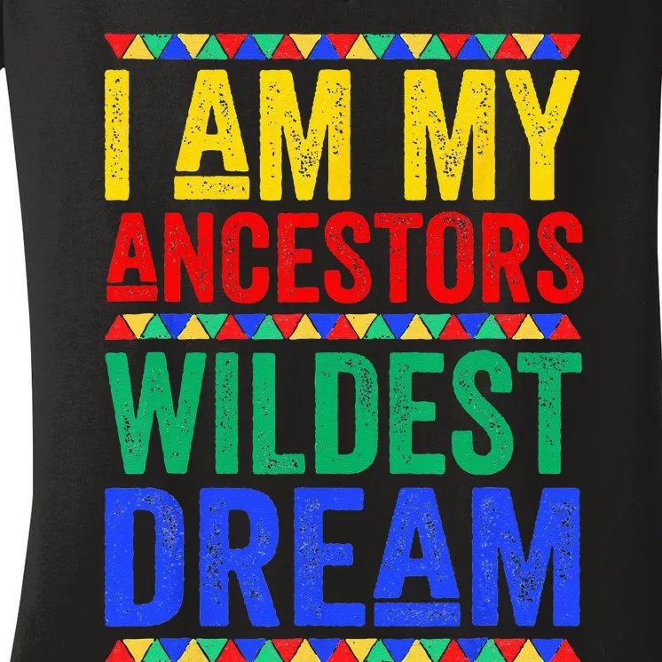 I Am My Ancestors Wildest Dream Juneteenth Black History Women's V-Neck T-Shirt