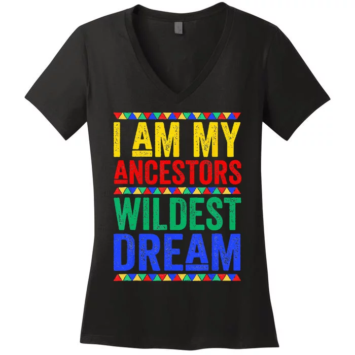 I Am My Ancestors Wildest Dream Juneteenth Black History Women's V-Neck T-Shirt