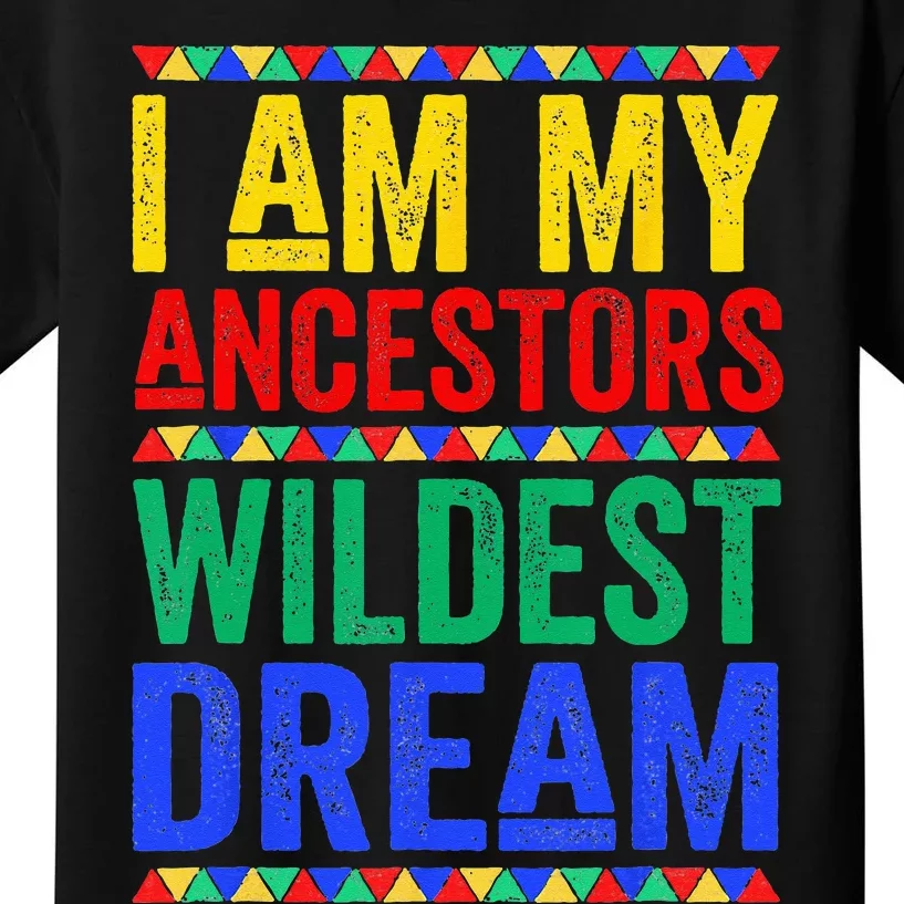 I Am My Ancestors Wildest Dream Juneteenth Black History Kids T-Shirt