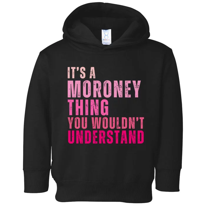 ItS A Moroney Thing You WouldnT Understand Moroney Toddler Hoodie