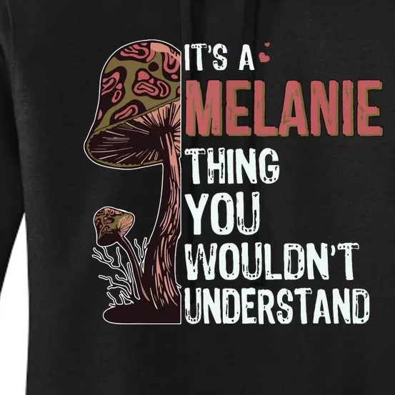 Its A Melanie Thing You Wouldnt Understand Melanie Women's Pullover Hoodie