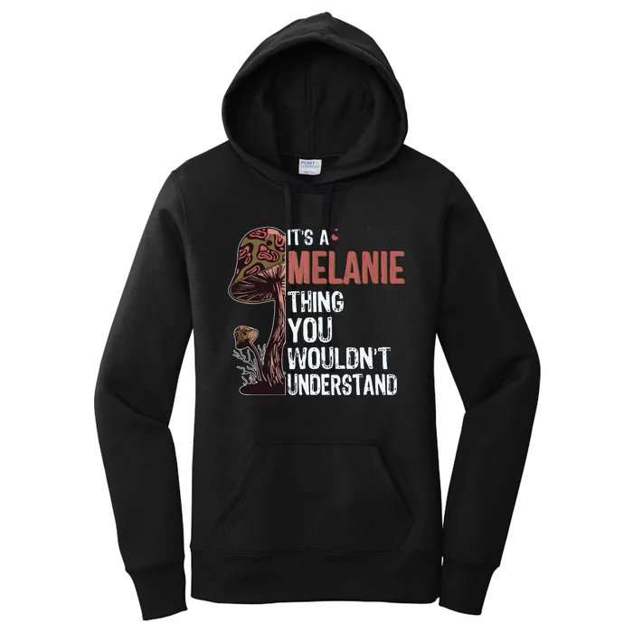 Its A Melanie Thing You Wouldnt Understand Melanie Women's Pullover Hoodie