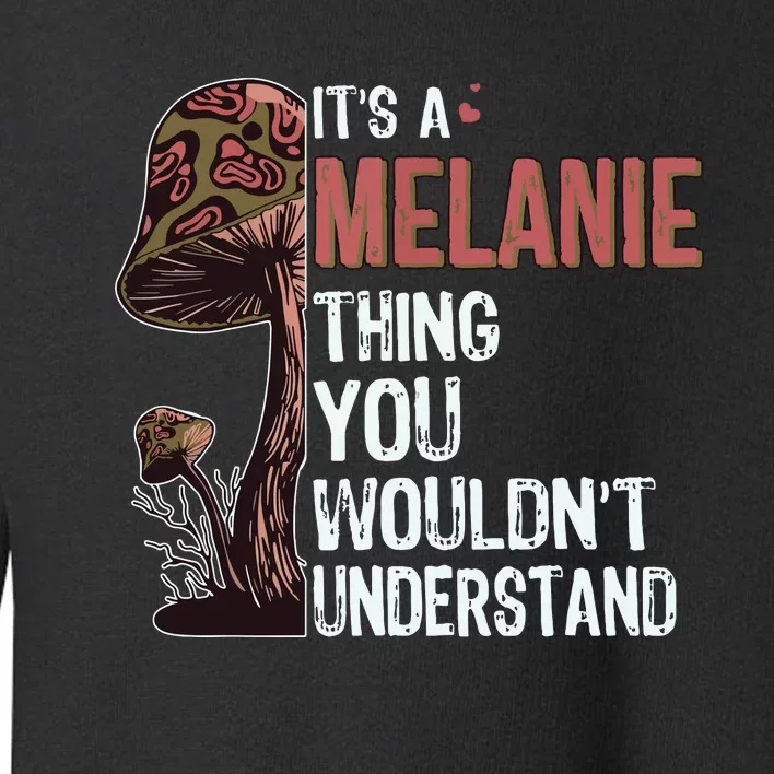 Its A Melanie Thing You Wouldnt Understand Melanie Toddler Sweatshirt