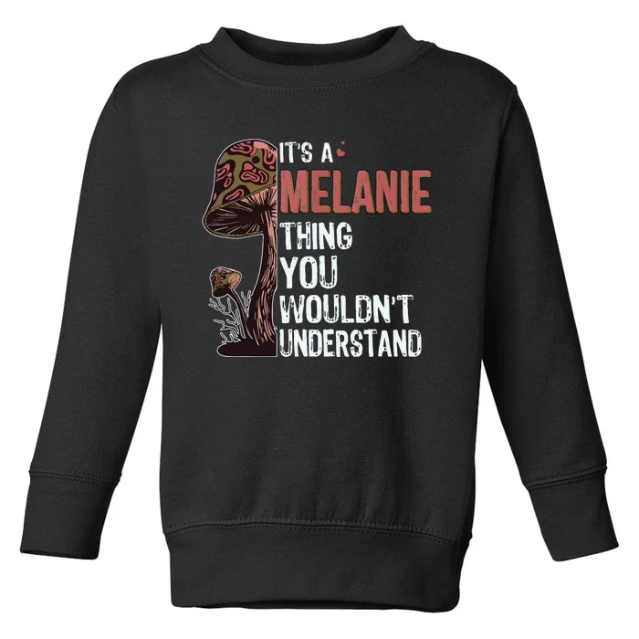 Its A Melanie Thing You Wouldnt Understand Melanie Toddler Sweatshirt