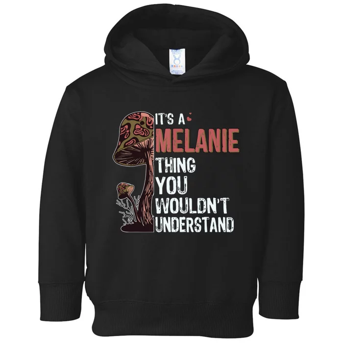 Its A Melanie Thing You Wouldnt Understand Melanie Toddler Hoodie