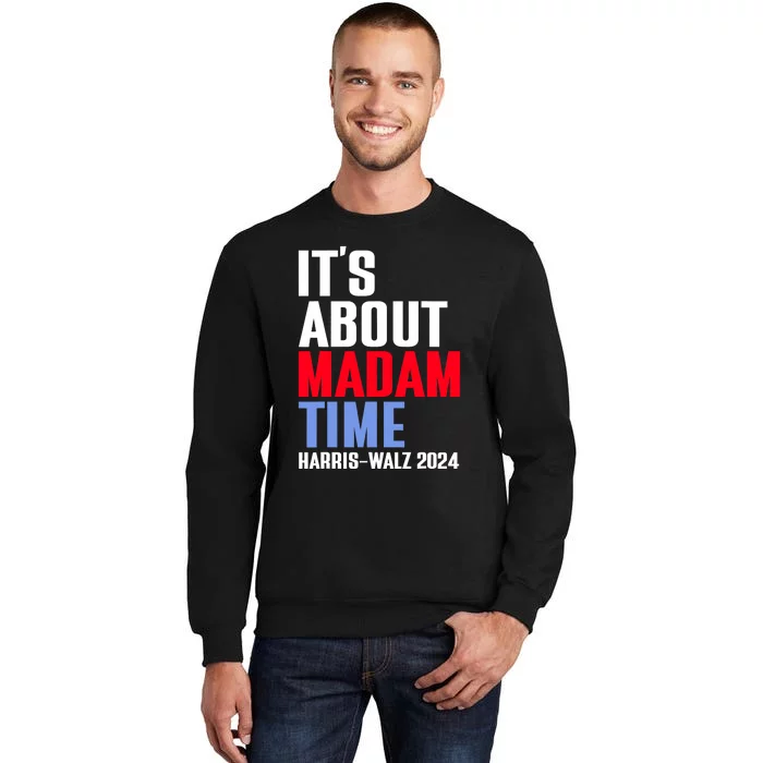 ItS About Madam Time Kamala Harris Tim Walz 2024 Sweatshirt