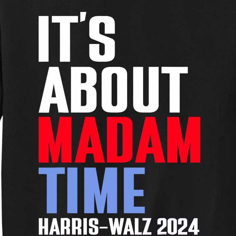 ItS About Madam Time Kamala Harris Tim Walz 2024 Sweatshirt