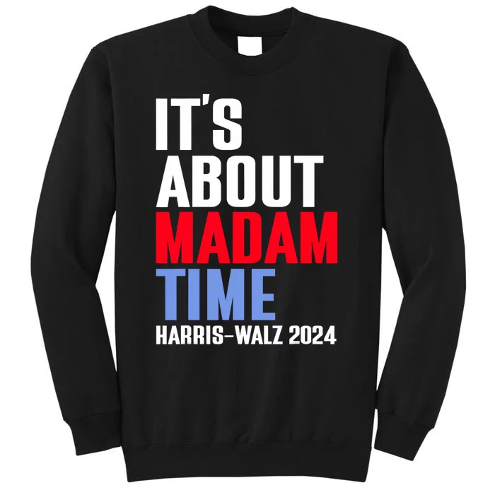 ItS About Madam Time Kamala Harris Tim Walz 2024 Sweatshirt