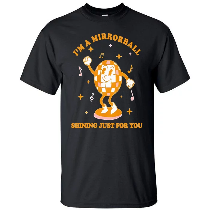 I'm A Mirrorball Shining Just For You Disco Ball Tall T-Shirt