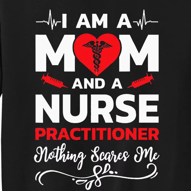 Im A Mom And A Nurse Practitioner Nothing Scares Me Sweatshirt