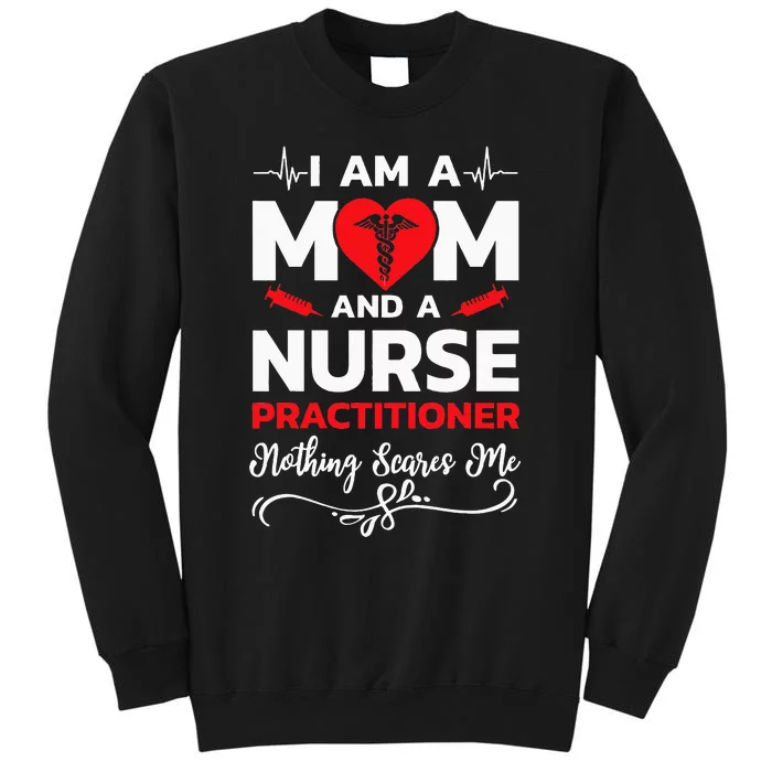 Im A Mom And A Nurse Practitioner Nothing Scares Me Sweatshirt