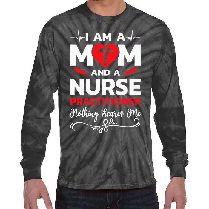 Im A Mom And A Nurse Practitioner Nothing Scares Me Tie-Dye Long Sleeve Shirt