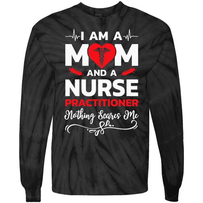 Im A Mom And A Nurse Practitioner Nothing Scares Me Tie-Dye Long Sleeve Shirt