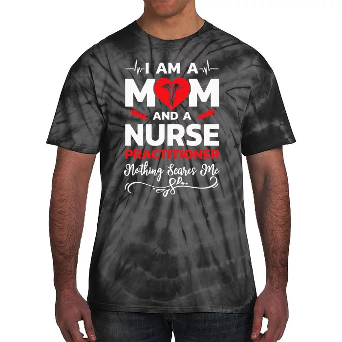 Im A Mom And A Nurse Practitioner Nothing Scares Me Tie-Dye T-Shirt