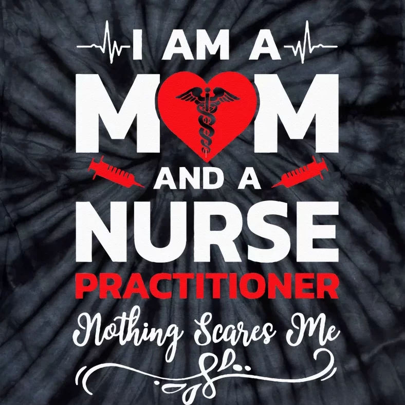 Im A Mom And A Nurse Practitioner Nothing Scares Me Tie-Dye T-Shirt