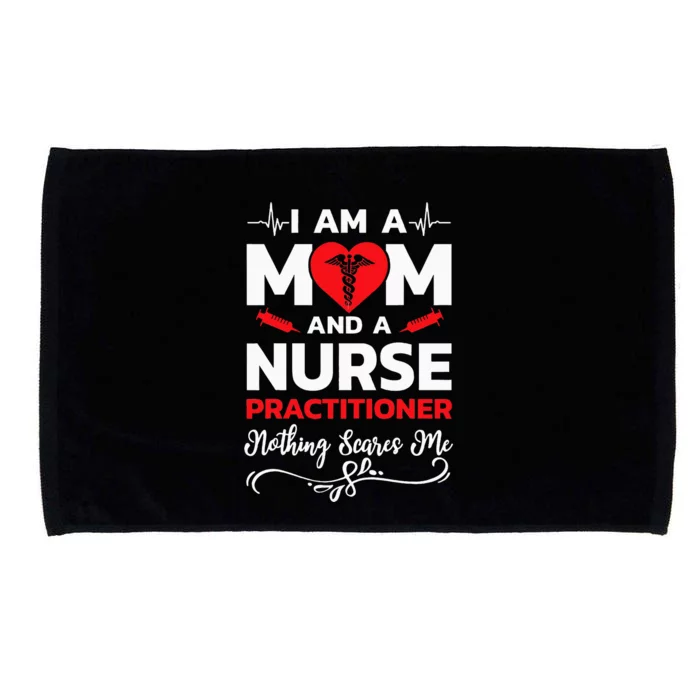 Im A Mom And A Nurse Practitioner Nothing Scares Me Microfiber Hand Towel