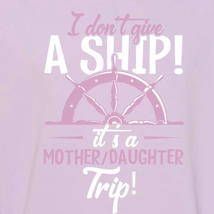 It's A Mother Daughter Trip Cruise Ship Wear Gift Garment-Dyed Sweatshirt