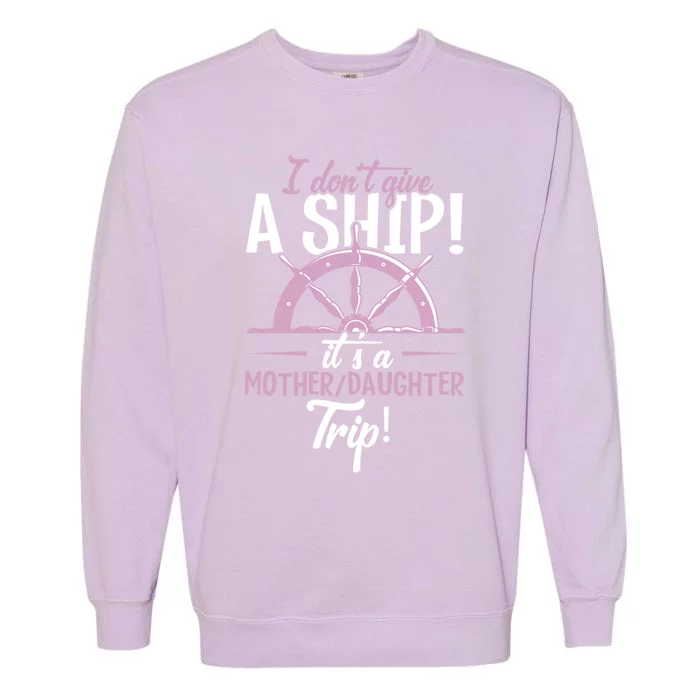 It's A Mother Daughter Trip Cruise Ship Wear Gift Garment-Dyed Sweatshirt